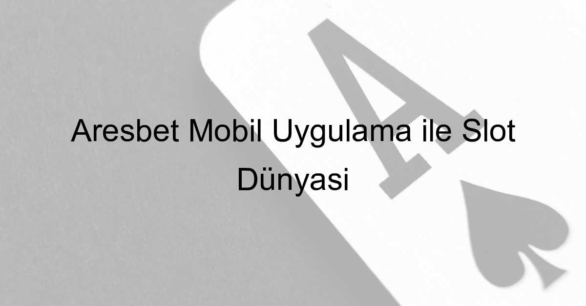 Aresbet mobil uygulama